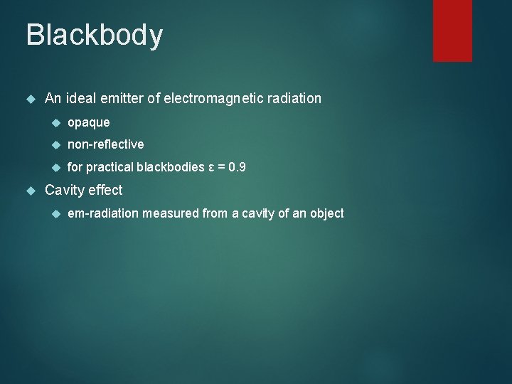 Blackbody An ideal emitter of electromagnetic radiation opaque non-reflective for practical blackbodies ε = Blackbody An ideal emitter of electromagnetic radiation opaque non-reflective for practical blackbodies ε =