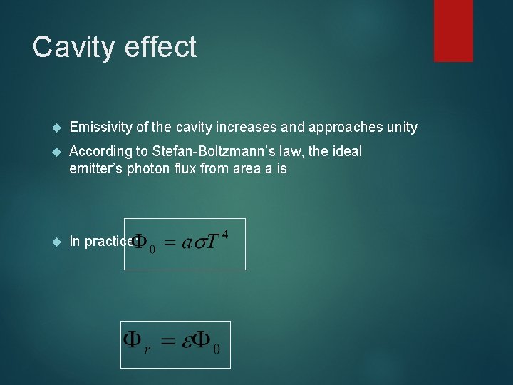 Cavity effect Emissivity of the cavity increases and approaches unity According to Stefan-Boltzmann’s law, Cavity effect Emissivity of the cavity increases and approaches unity According to Stefan-Boltzmann’s law,