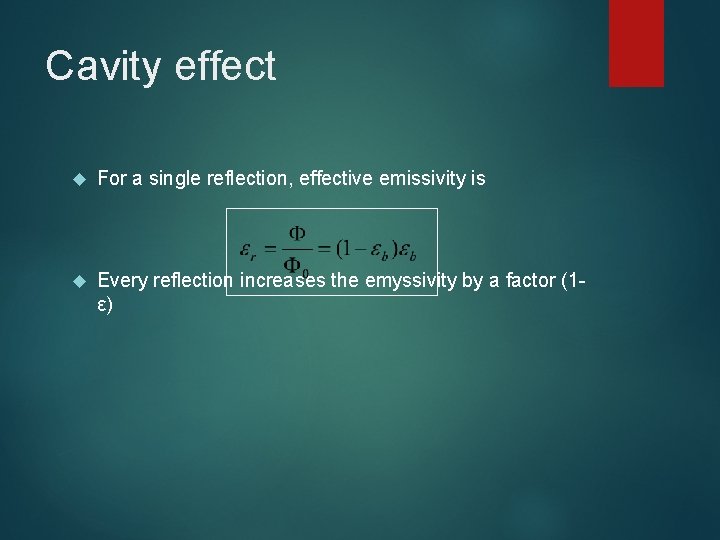 Cavity effect For a single reflection, effective emissivity is Every reflection increases the emyssivity Cavity effect For a single reflection, effective emissivity is Every reflection increases the emyssivity