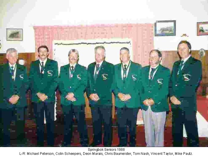 Springbok Seniors 1988 L-R: Michael Peterson, Colin Scheepers, Deon Marais, Chris Baumeister, Tom Nash,