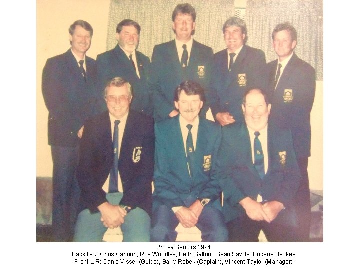 Protea Seniors 1994 Back L-R: Chris Cannon, Roy Woodley, Keith Salton, Sean Saville, Eugene