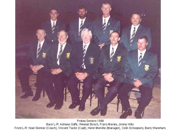 Protea Seniors 1999 Back L-R: Adriaan Saffy, Weesel Bosch, Frans Marais, Jimmy Hills. Front