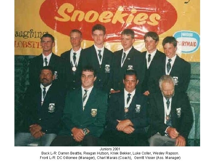 Juniors 2001 Back L-R: Darren Beattie, Reagan Hutson, Kriek Bekker, Luke Coller, Wesley Rapson.