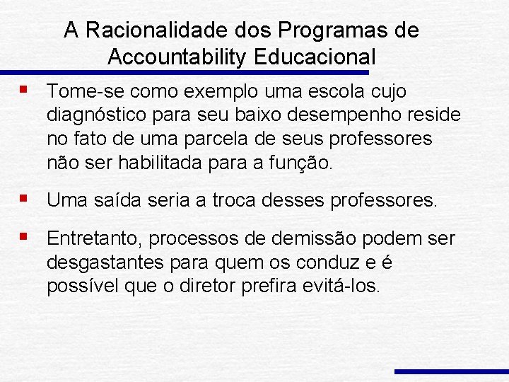 A Racionalidade dos Programas de Accountability Educacional § Tome-se como exemplo uma escola cujo