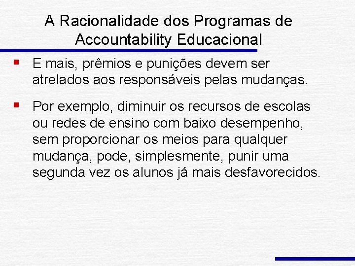 A Racionalidade dos Programas de Accountability Educacional § E mais, prêmios e punições devem