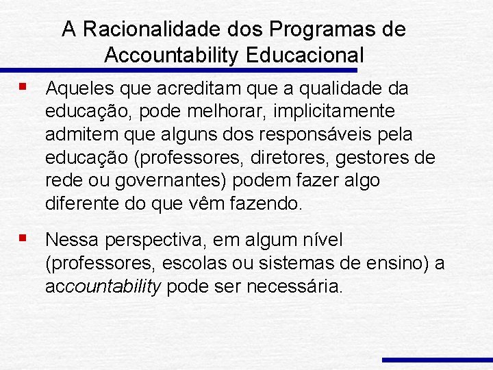 A Racionalidade dos Programas de Accountability Educacional § Aqueles que acreditam que a qualidade