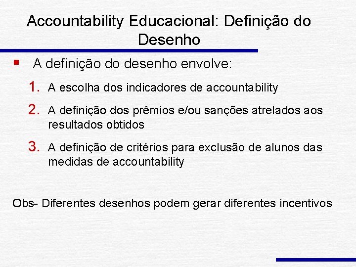 Accountability Educacional: Definição do Desenho § A definição do desenho envolve: 1. A escolha