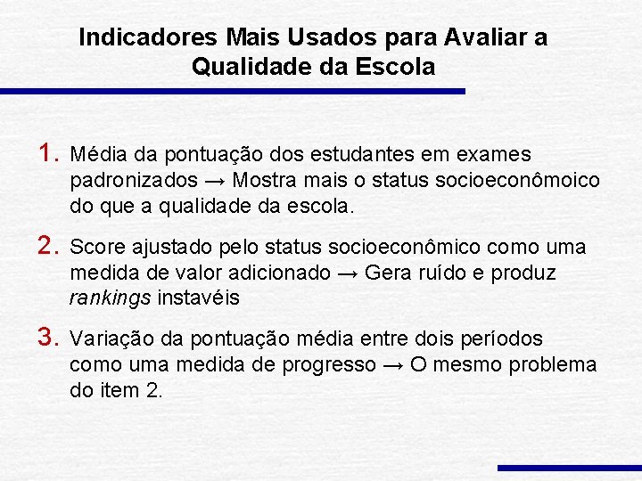 Indicadores Mais Usados para Avaliar a Qualidade da Escola 1. Média da pontuação dos