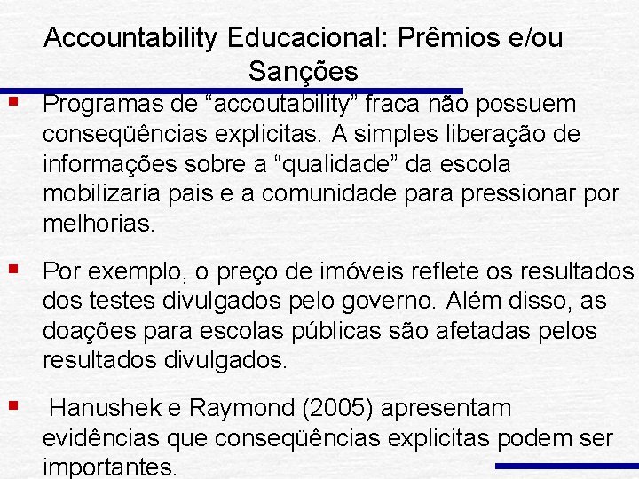 Accountability Educacional: Prêmios e/ou Sanções § Programas de “accoutability” fraca não possuem conseqüências explicitas.