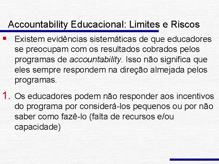 Accountability Educacional: Limites e Riscos § Existem evidências sistemáticas de que educadores se preocupam