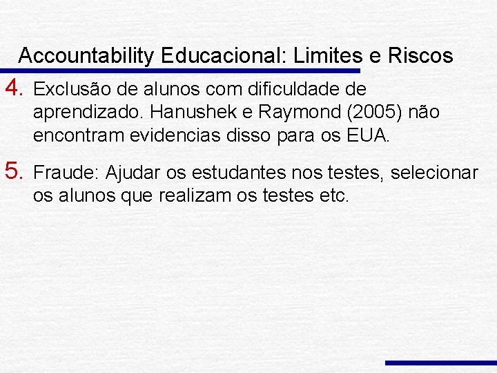 Accountability Educacional: Limites e Riscos 4. Exclusão de alunos com dificuldade de aprendizado. Hanushek