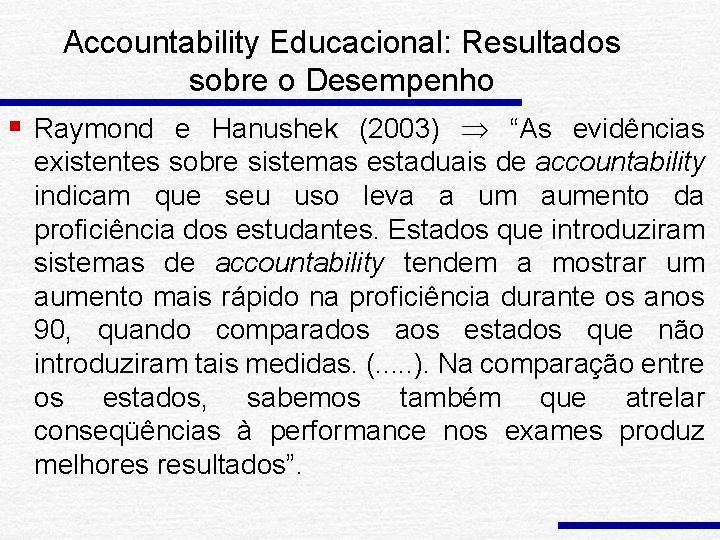 Accountability Educacional: Resultados sobre o Desempenho § Raymond e Hanushek (2003) “As evidências existentes