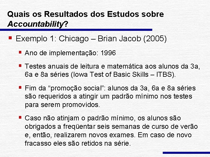 Quais os Resultados Estudos sobre Accountability? § Exemplo 1: Chicago – Brian Jacob (2005)