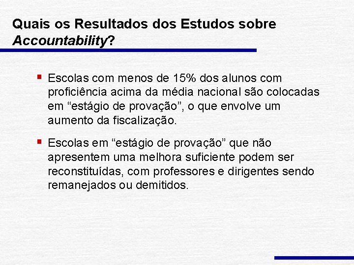 Quais os Resultados Estudos sobre Accountability? § Escolas com menos de 15% dos alunos