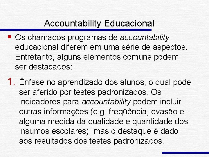 Accountability Educacional § Os chamados programas de accountability educacional diferem em uma série de
