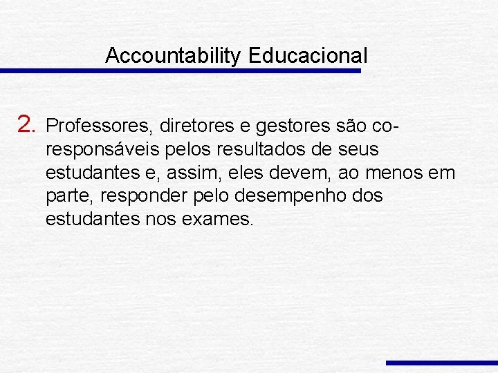 Accountability Educacional 2. Professores, diretores e gestores são coresponsáveis pelos resultados de seus estudantes