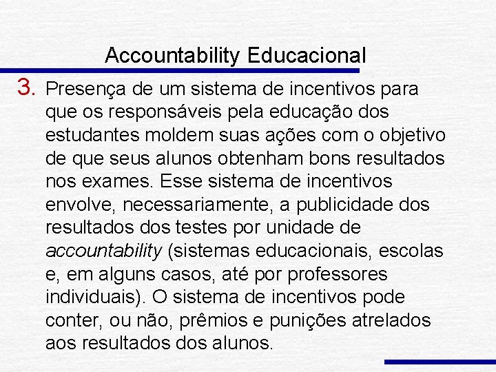 Accountability Educacional 3. Presença de um sistema de incentivos para que os responsáveis pela