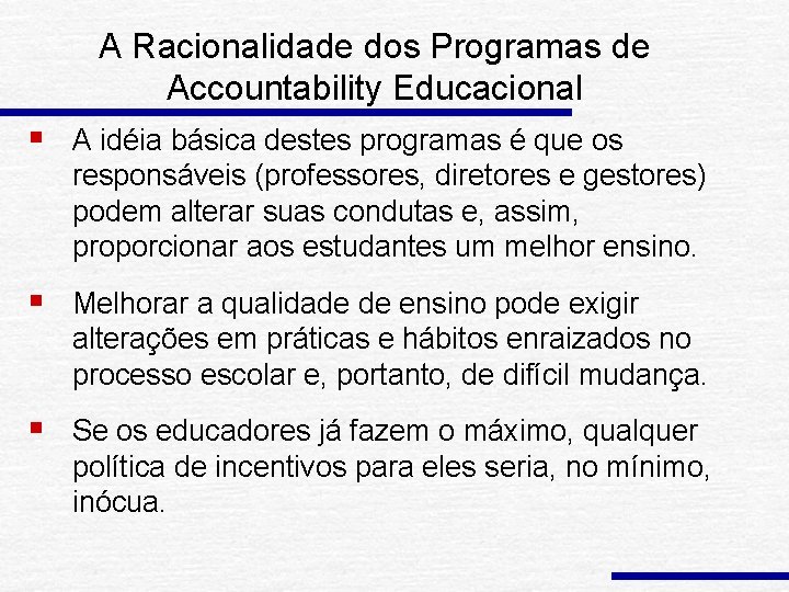A Racionalidade dos Programas de Accountability Educacional § A idéia básica destes programas é