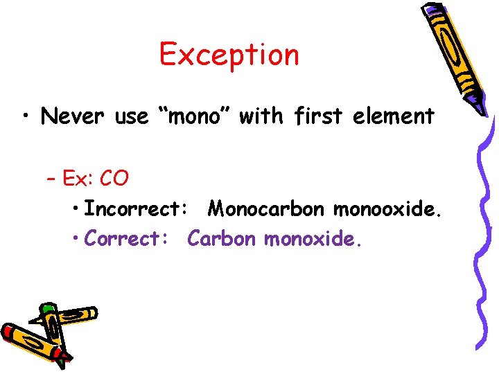 Exception • Never use “mono” with first element – Ex: CO • Incorrect: Monocarbon