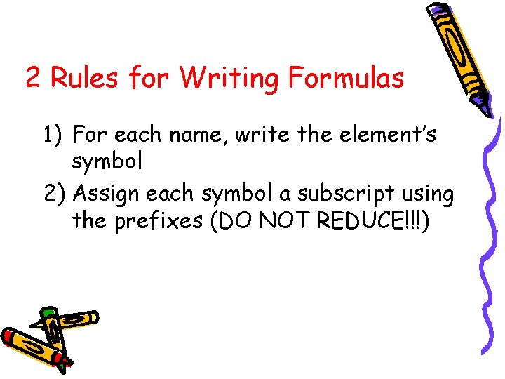 2 Rules for Writing Formulas 1) For each name, write the element’s symbol 2)