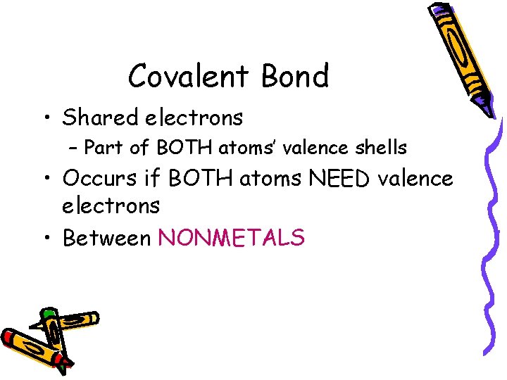 Covalent Bond • Shared electrons – Part of BOTH atoms’ valence shells • Occurs