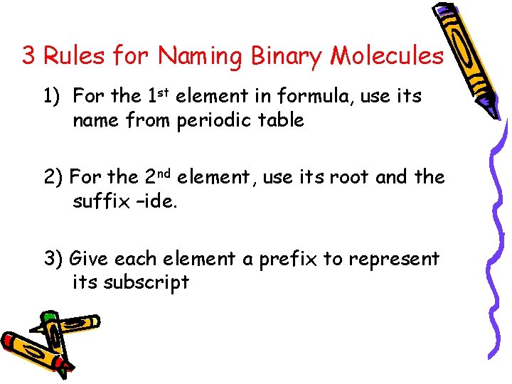 3 Rules for Naming Binary Molecules 1) For the 1 st element in formula,