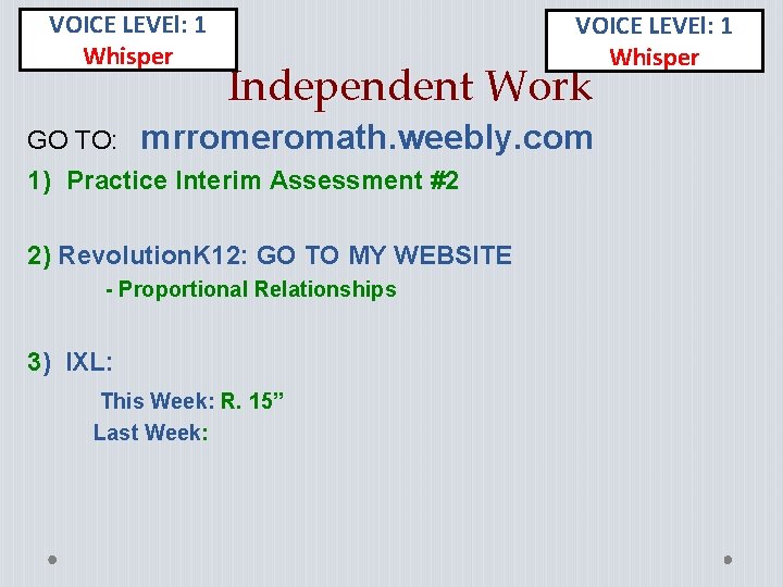 VOICE LEVEl: 1 Whisper GO TO: VOICE LEVEl: 1 Whisper Independent Work mrromeromath. weebly.