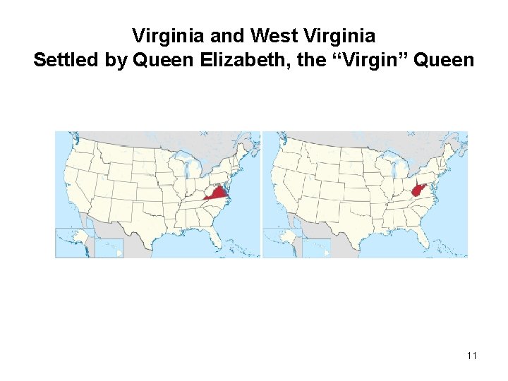 Virginia and West Virginia Settled by Queen Elizabeth, the “Virgin” Queen 11 