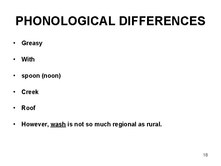 PHONOLOGICAL DIFFERENCES • Greasy • With • spoon (noon) • Creek • Roof •