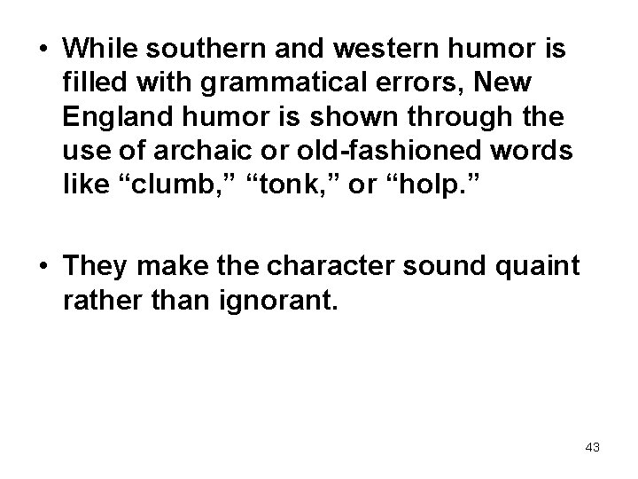  • While southern and western humor is filled with grammatical errors, New England