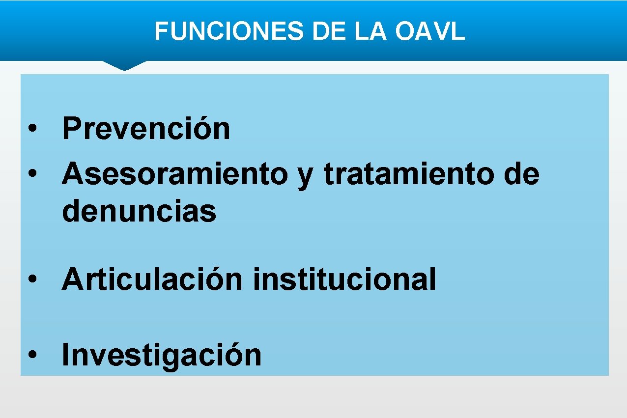 FUNCIONES DE LA OAVL • Prevención • Asesoramiento y tratamiento de denuncias • Articulación