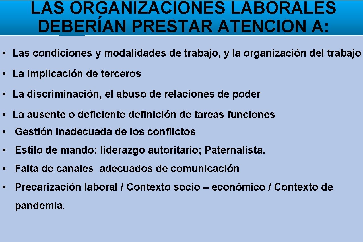 LAS ORGANIZACIONES LABORALES DEBERÍAN PRESTAR ATENCION A: • Las condiciones y modalidades de trabajo,