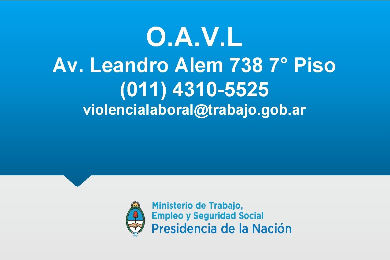 O. A. V. L Av. Leandro Alem 738 7° Piso (011) 4310 -5525 violencialaboral@trabajo.