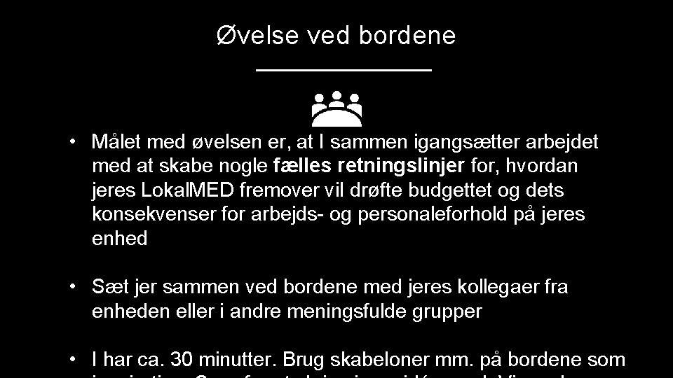 Øvelse ved bordene • Målet med øvelsen er, at I sammen igangsætter arbejdet med