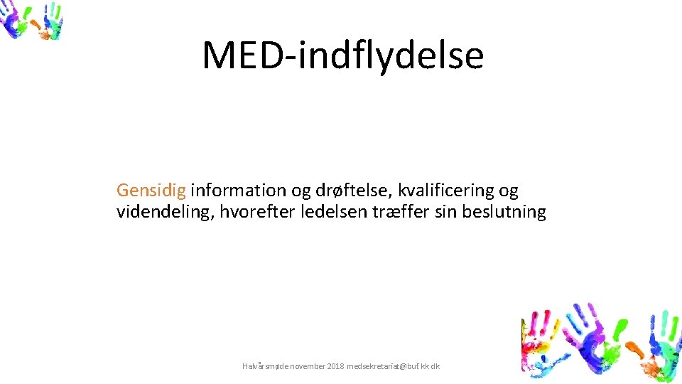 MED-indflydelse Gensidig information og drøftelse, kvalificering og videndeling, hvorefter ledelsen træffer sin beslutning Halvårsmøde