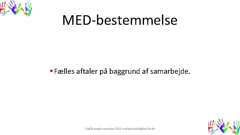 MED-bestemmelse § Fælles aftaler på baggrund af samarbejde. Halvårsmøde november 2018 medsekretariat@buf. kk. dk