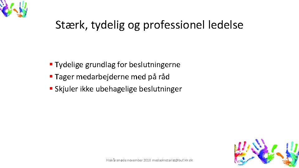 Stærk, tydelig og professionel ledelse § Tydelige grundlag for beslutningerne § Tager medarbejderne med