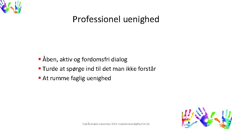 Professionel uenighed § Åben, aktiv og fordomsfri dialog § Turde at spørge ind til