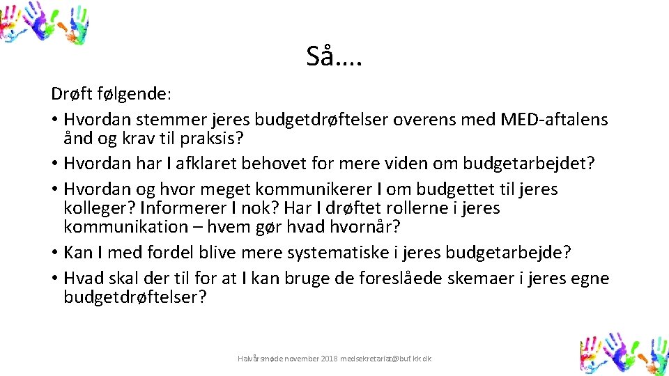 Så…. Drøft følgende: • Hvordan stemmer jeres budgetdrøftelser overens med MED-aftalens ånd og krav