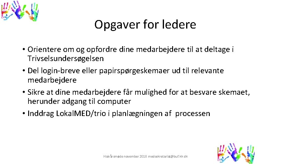 Opgaver for ledere • Orientere om og opfordre dine medarbejdere til at deltage i