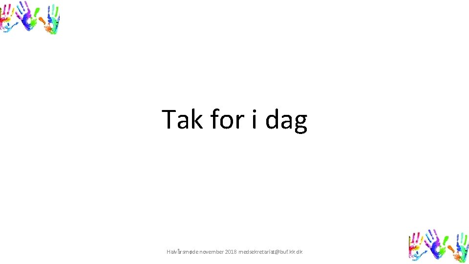 Tak for i dag Halvårsmøde november 2018 medsekretariat@buf. kk. dk 