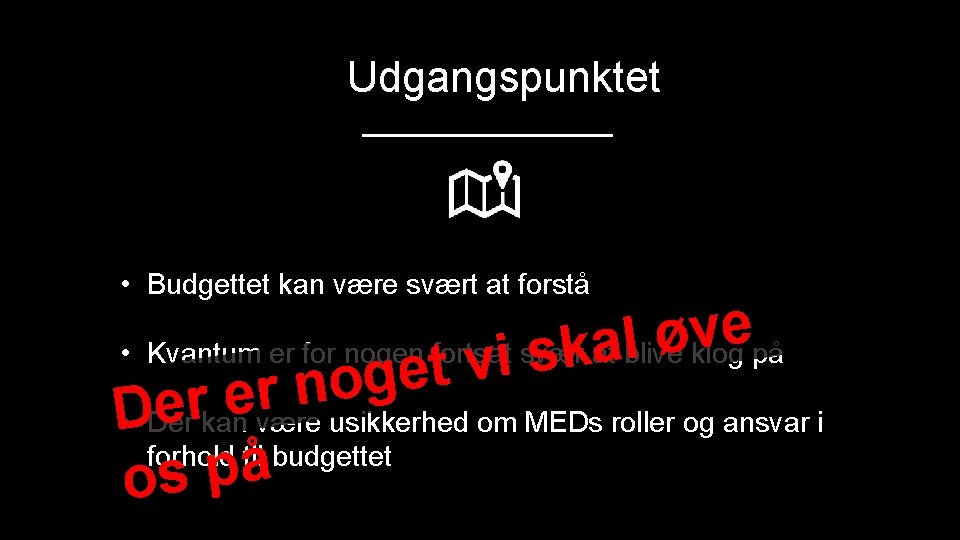 Udgangspunktet • Budgettet kan være svært at forstå e v ø l • Kvantum