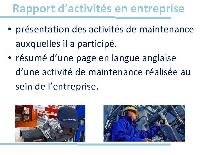 Rapport d’activités en entreprise • présentation des activités de maintenance auxquelles il a participé.