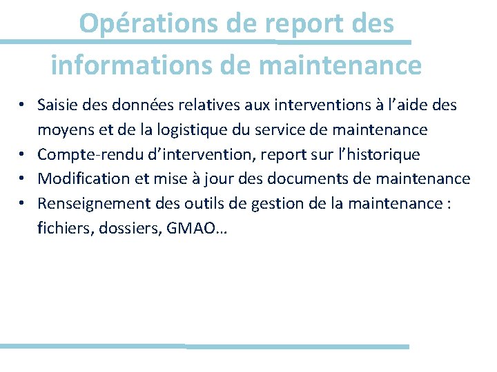 Opérations de report des informations de maintenance • Saisie des données relatives aux interventions