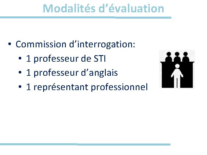 Modalités d’évaluation • Commission d’interrogation: • 1 professeur de STI • 1 professeur d’anglais