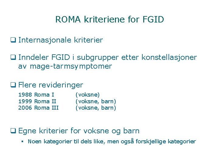 ROMA kriteriene for FGID q Internasjonale kriterier q Inndeler FGID i subgrupper etter konstellasjoner