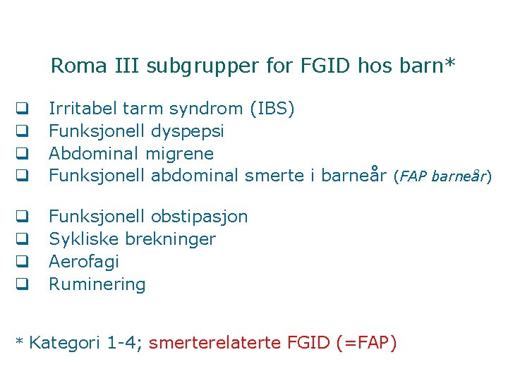 Roma III subgrupper for FGID hos barn* q q Irritabel tarm syndrom (IBS) Funksjonell