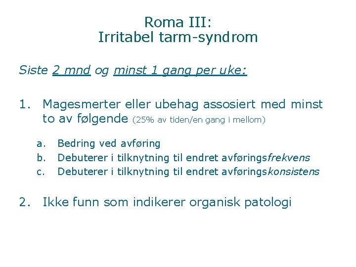 Roma III: Irritabel tarm-syndrom Siste 2 mnd og minst 1 gang per uke: 1.