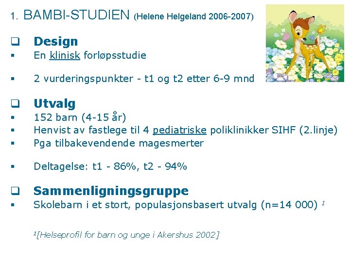 1. BAMBI-STUDIEN (Helene Helgeland 2006 -2007) q Design § En klinisk forløpsstudie § 2