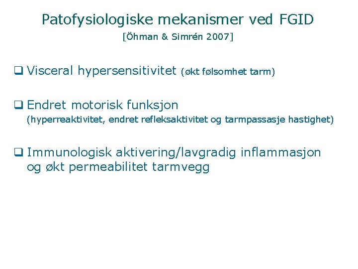 Patofysiologiske mekanismer ved FGID [Öhman & Simrén 2007] q Visceral hypersensitivitet (økt følsomhet tarm)